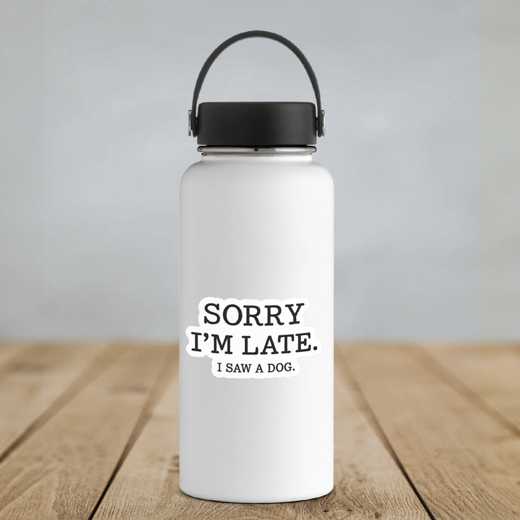 Sorry I’m Late, I Saw a Dog Vinyl Sticker- v2