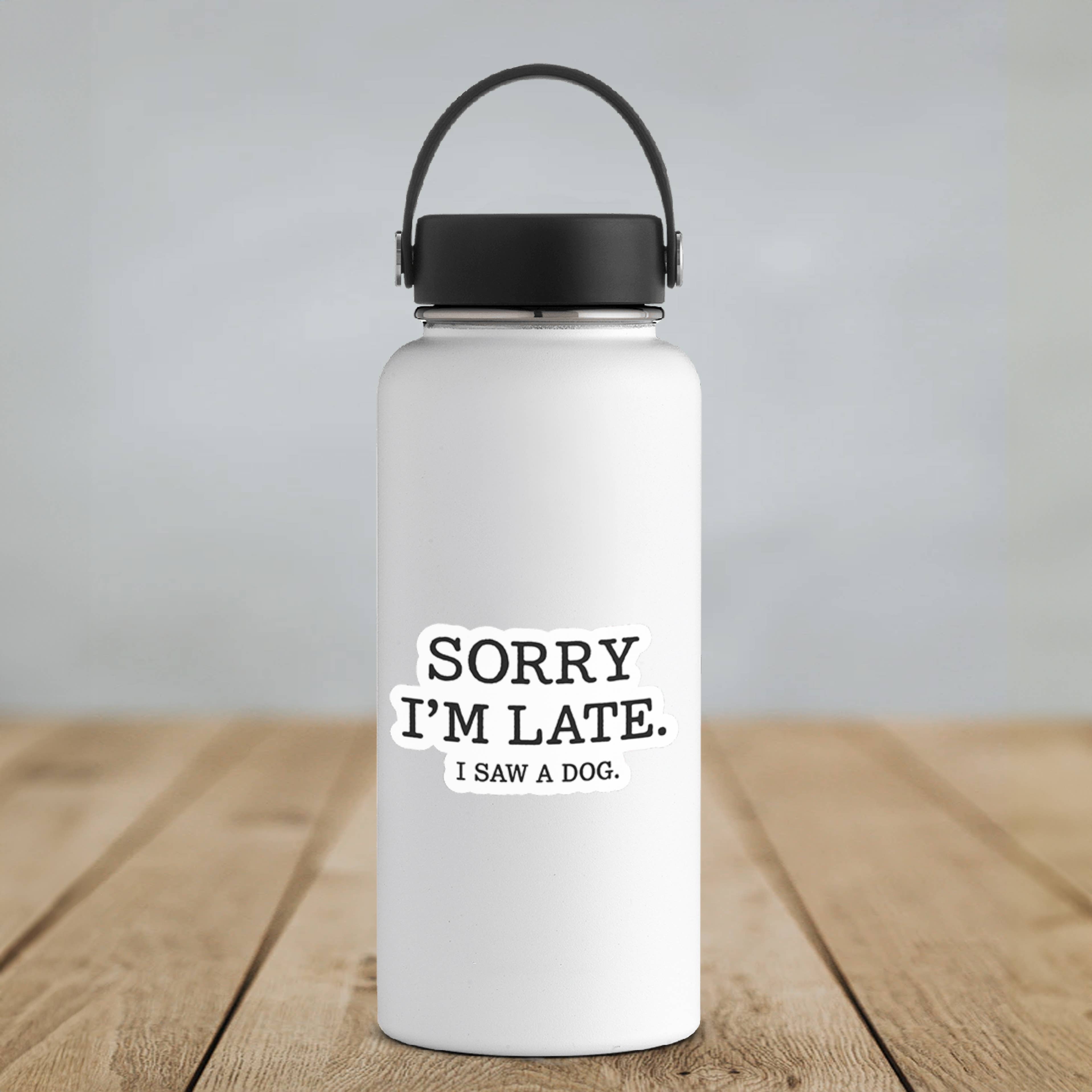 Sorry I’m Late, I Saw a Dog Vinyl Sticker- v2