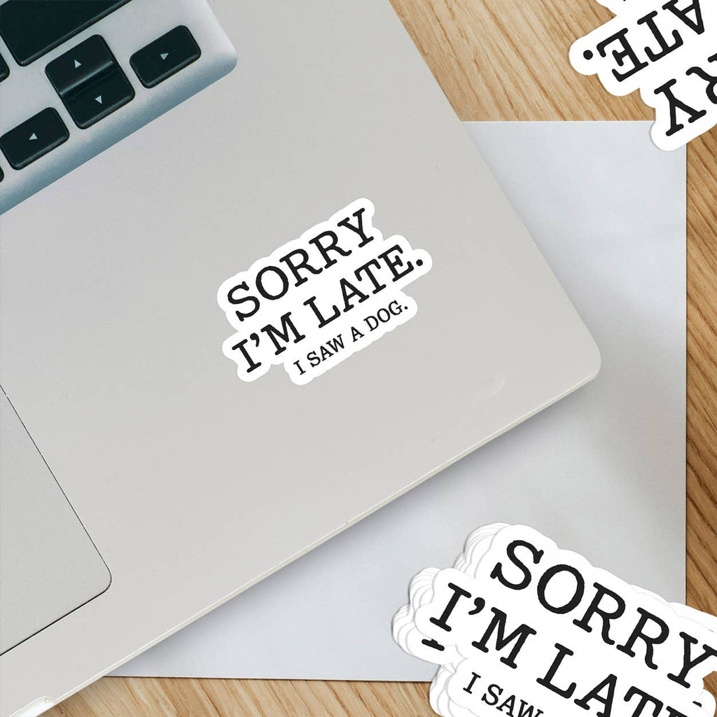 Sorry I’m Late, I Saw a Dog Vinyl Sticker- v2