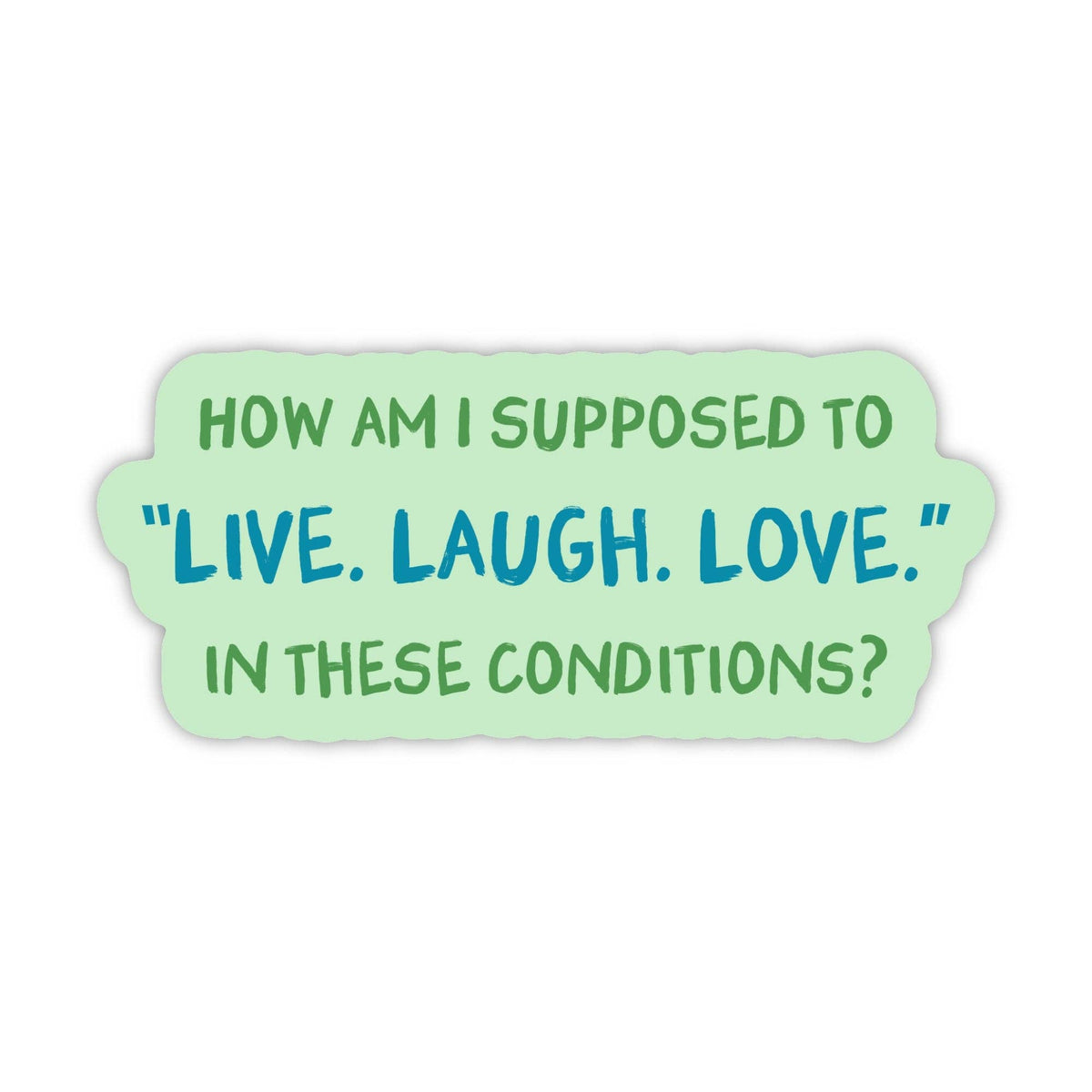 How am I supposed to "Live Laugh Love" in these conditions?