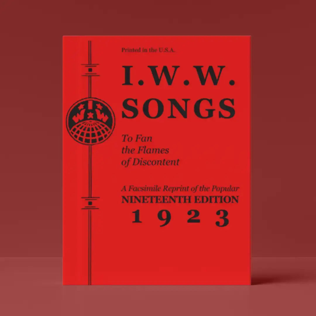 I.W.W. Songs To Fan The Flames: 1923 Facsimile Reprint