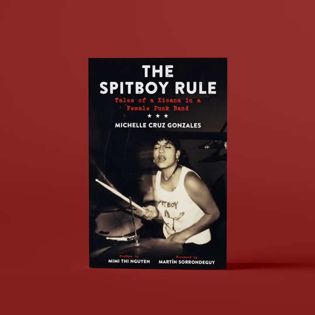 The Spitboy Rule: Tales Of A Xicana In A Female Punk Band
