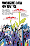 Mobilizing Data for Justice: A Guide to Activism in the Digital Age
