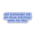 "not responsible for my facial reactions..." snarky sticker