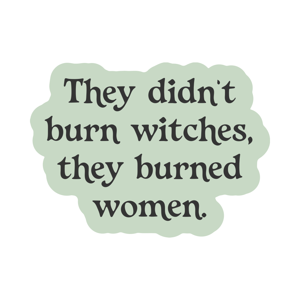 They Didn't Burn Witches They Burned Women Vinyl Sticker