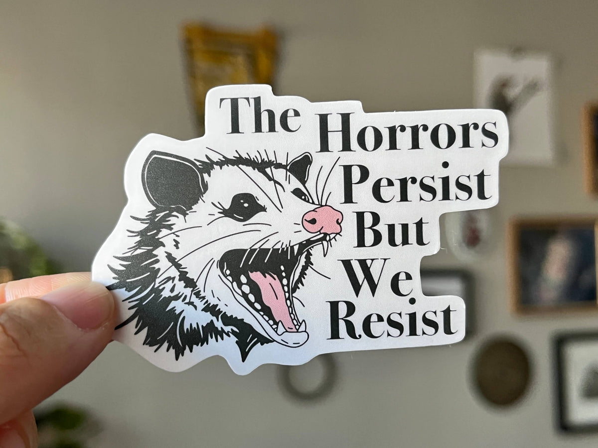 The Horrors Persist but we Resist sticker